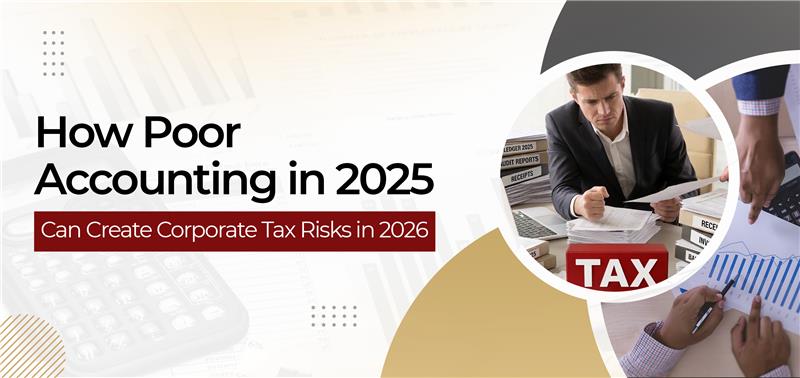 How Poor Accounting in 2025 Creates Corporate Tax Risks in 2026